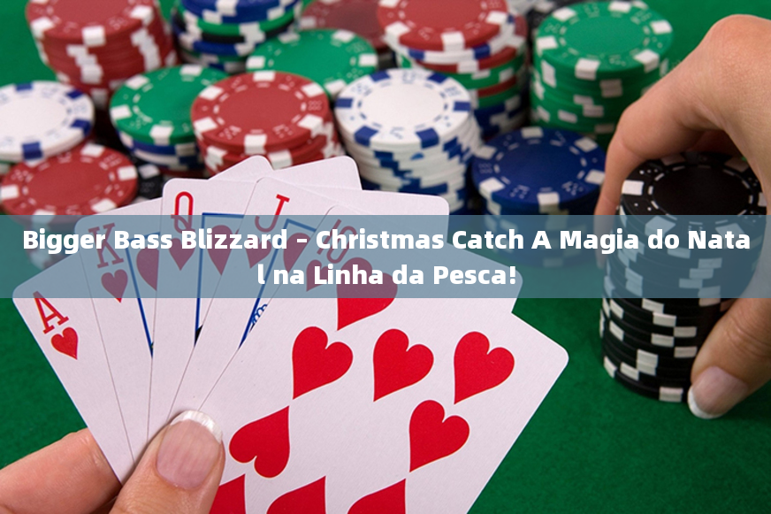 Bigger Bass Blizzard – Christmas Catch A Magia do Natal na Linha da Pesca!