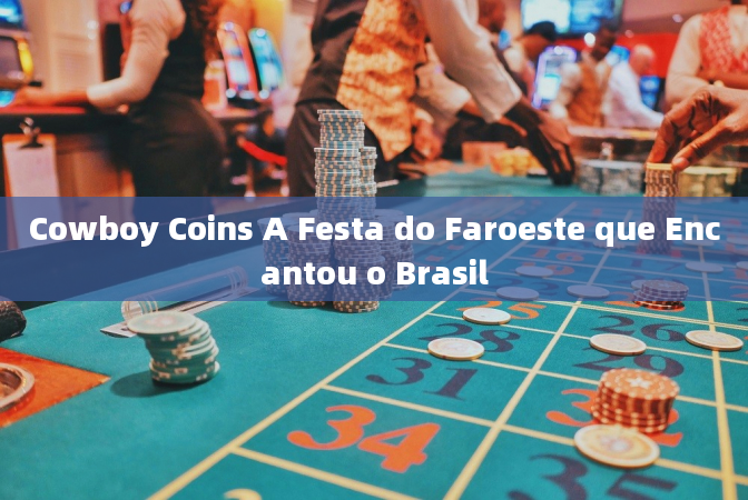 Cowboy Coins A Festa do Faroeste que Encantou o Brasil