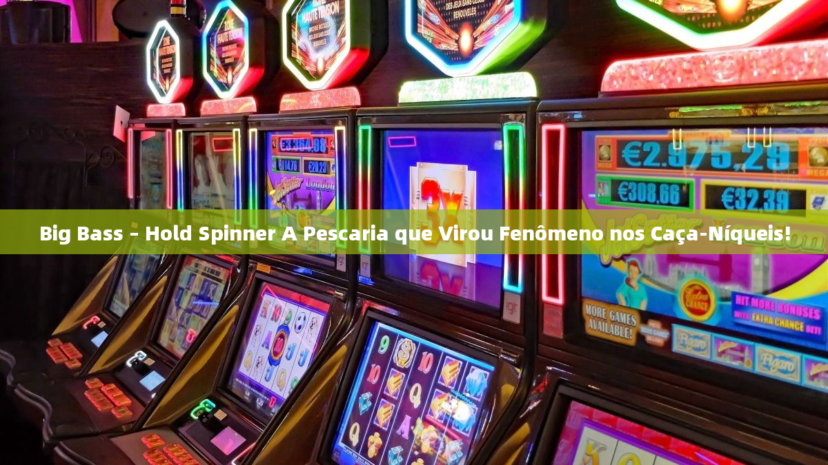 Big Bass – Hold Spinner A Pescaria que Virou Fenômeno nos Caça-Níqueis!