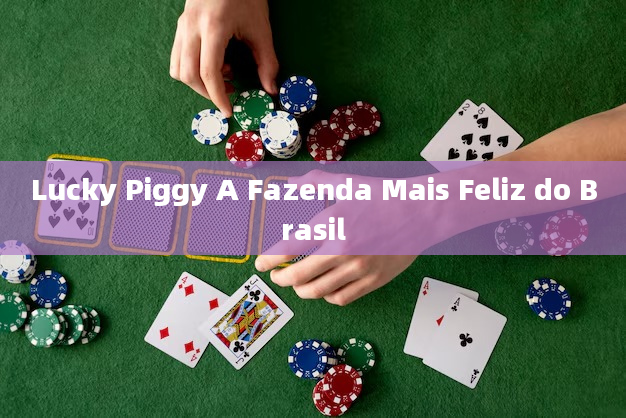 Lucky Piggy A Fazenda Mais Feliz do Brasil