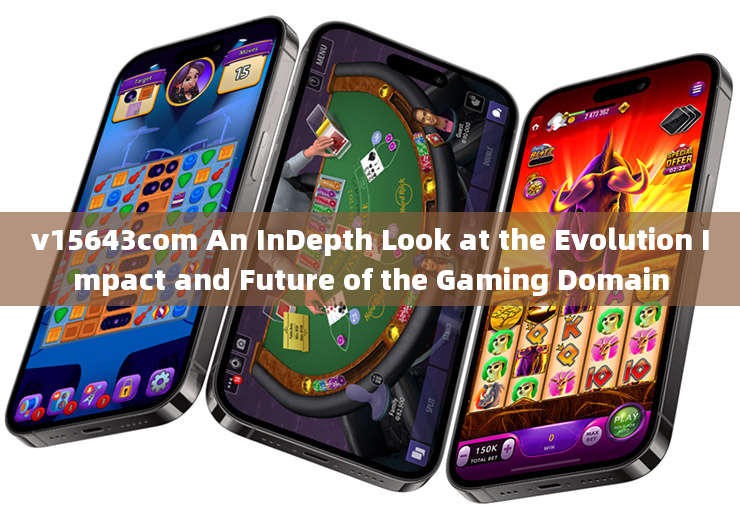 v15643com An InDepth Look at the Evolution Impact and Future of the Gaming Domain