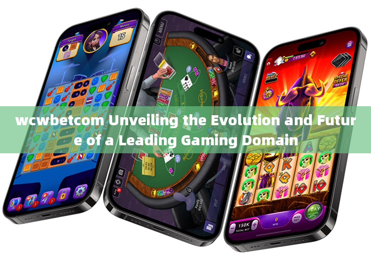 wcwbetcom Unveiling the Evolution and Future of a Leading Gaming Domain