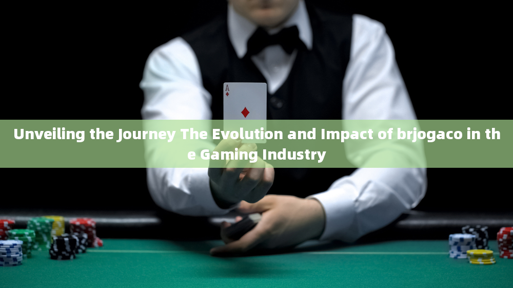 Unveiling the Journey The Evolution and Impact of brjogaco in the Gaming Industry