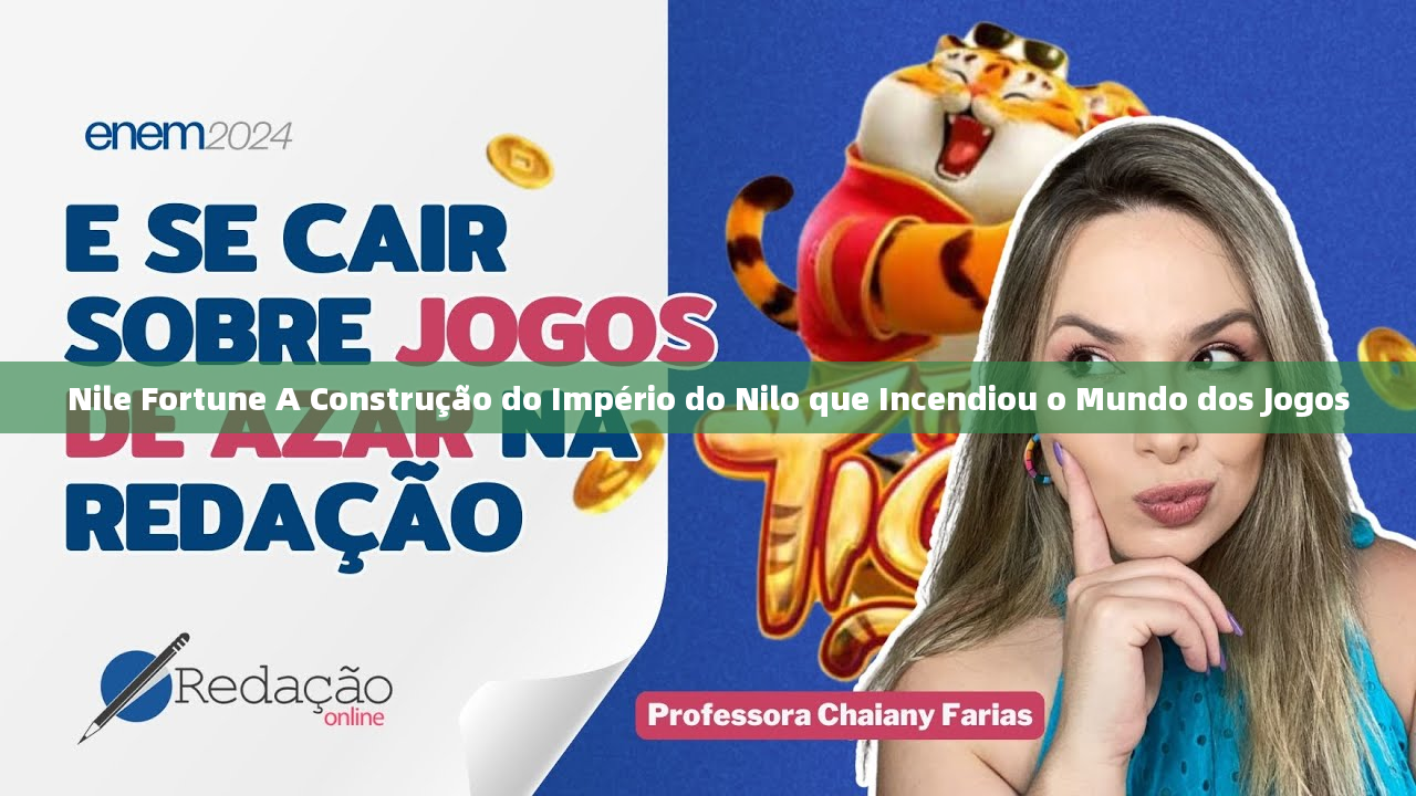 Nile Fortune A Construção do Império do Nilo que Incendiou o Mundo dos Jogos