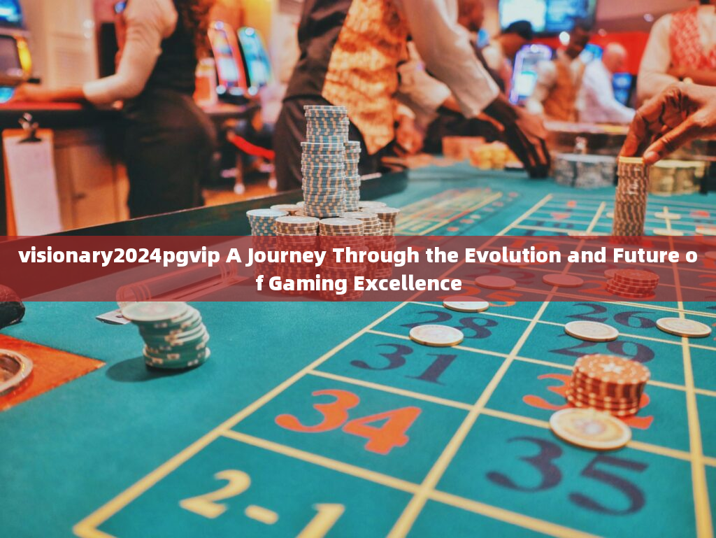 visionary2024pgvip A Journey Through the Evolution and Future of Gaming Excellence