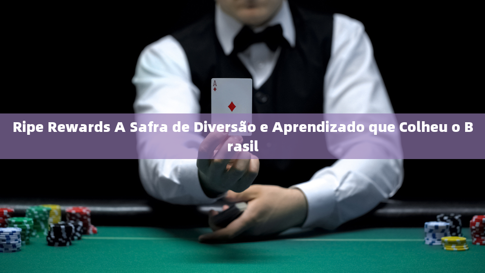 Ripe Rewards A Safra de Diversão e Aprendizado que Colheu o Brasil