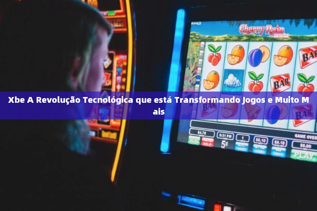 Xbe A Revolução Tecnológica que está Transformando Jogos e Muito Mais