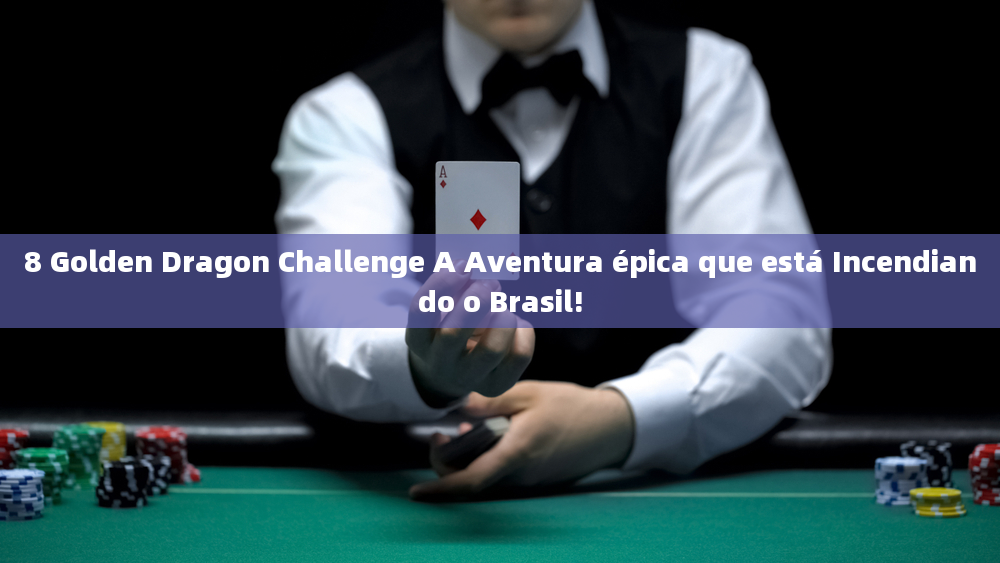 8 Golden Dragon Challenge A Aventura épica que está Incendiando o Brasil!