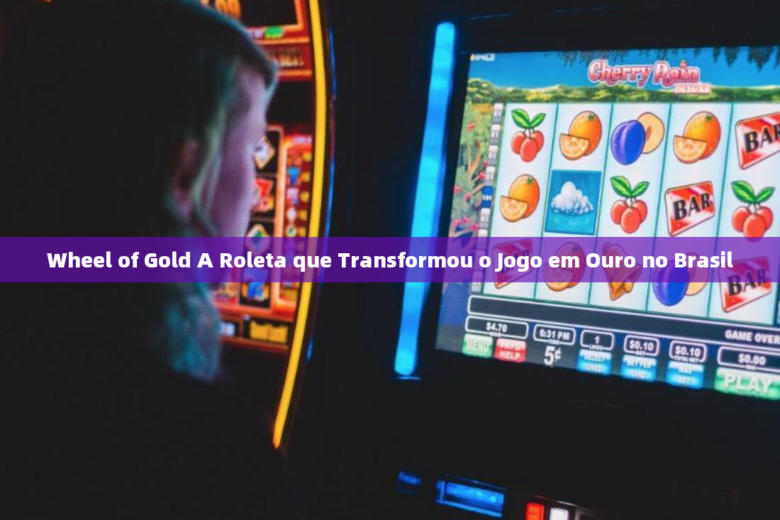 Wheel of Gold A Roleta que Transformou o Jogo em Ouro no Brasil