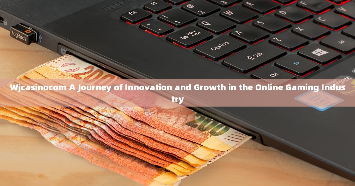 Wjcasinocom A Journey of Innovation and Growth in the Online Gaming Industry