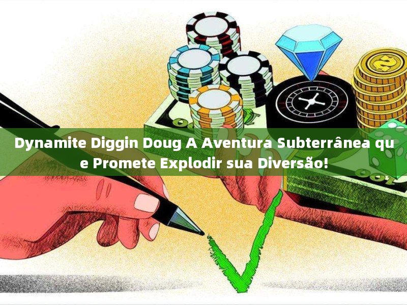 Dynamite Diggin Doug A Aventura Subterrânea que Promete Explodir sua Diversão!