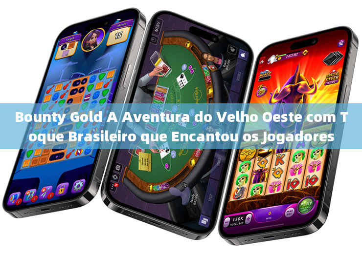 Bounty Gold A Aventura do Velho Oeste com Toque Brasileiro que Encantou os Jogadores