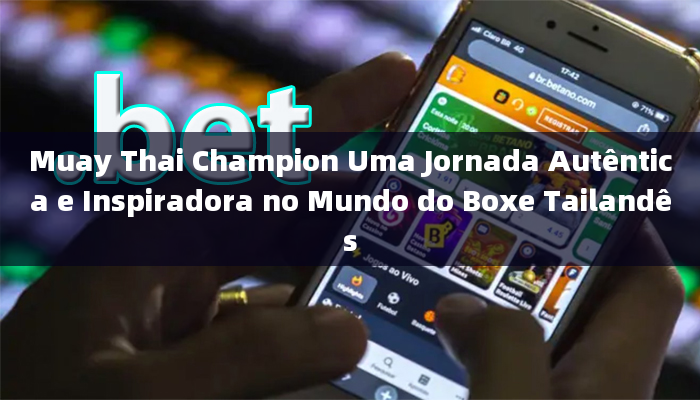 Muay Thai Champion Uma Jornada Autêntica e Inspiradora no Mundo do Boxe Tailandês