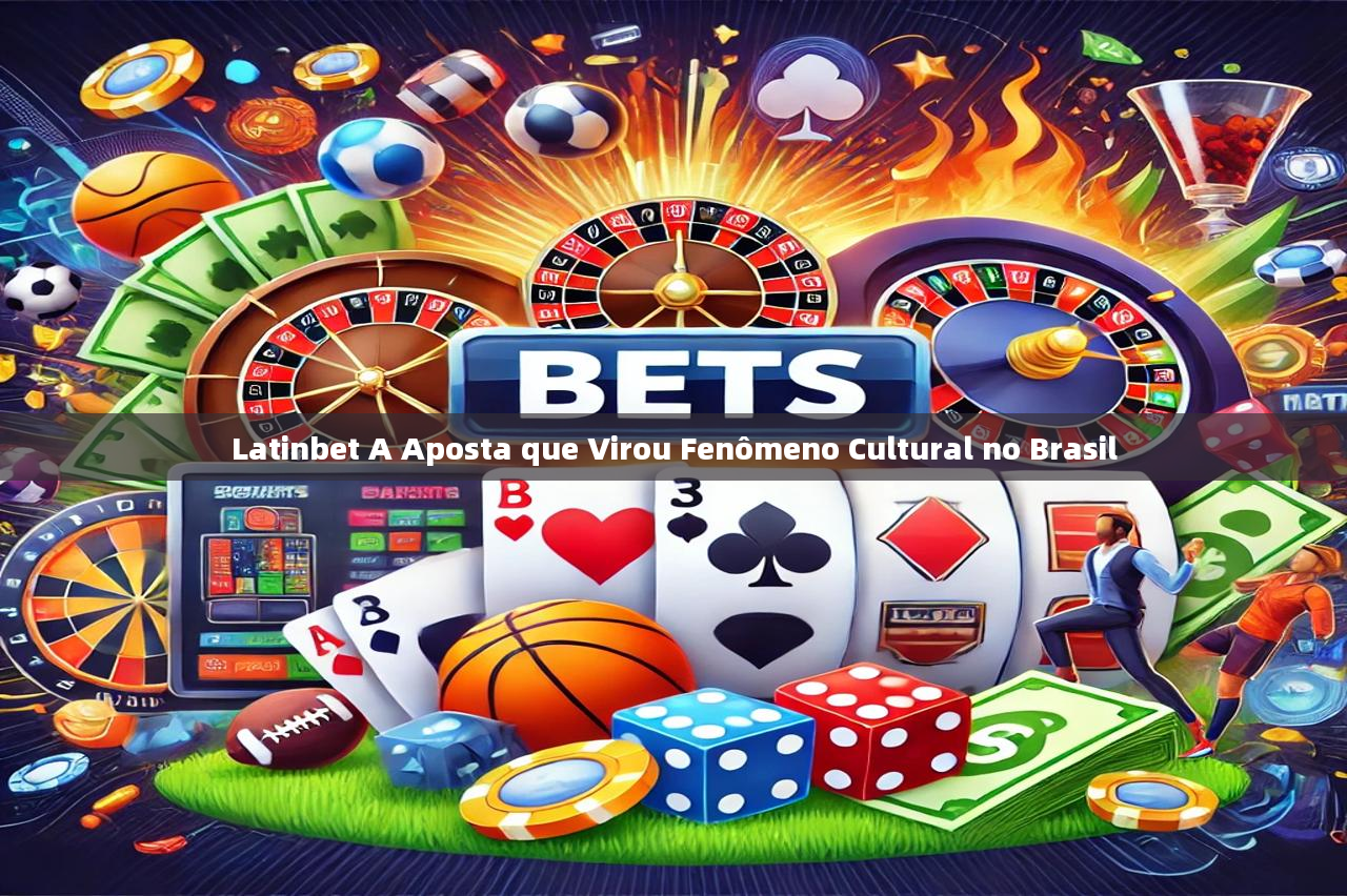 Latinbet A Aposta que Virou Fenômeno Cultural no Brasil