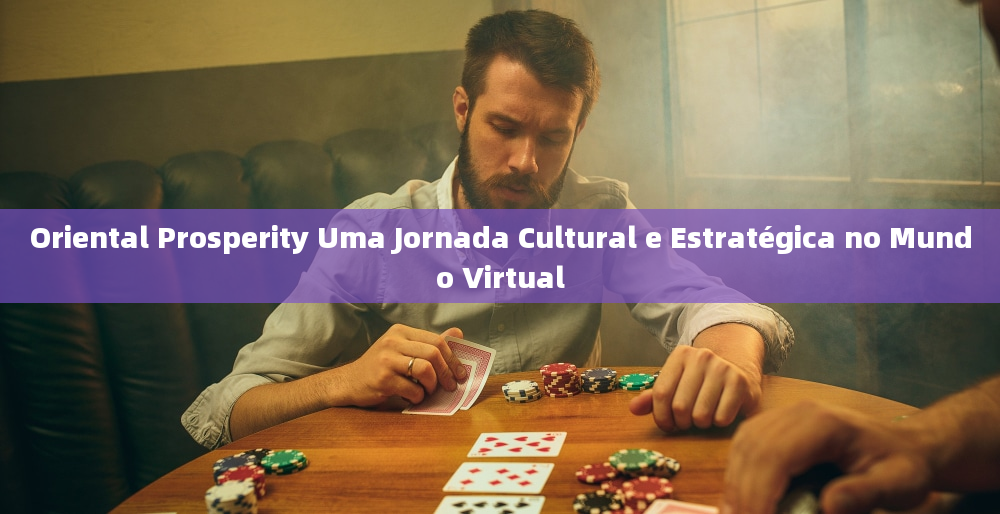 Oriental Prosperity Uma Jornada Cultural e Estratégica no Mundo Virtual