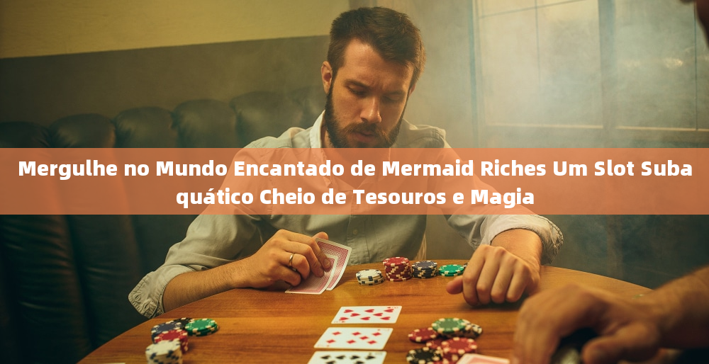 Mergulhe no Mundo Encantado de Mermaid Riches Um Slot Subaquático Cheio de Tesouros e Magia