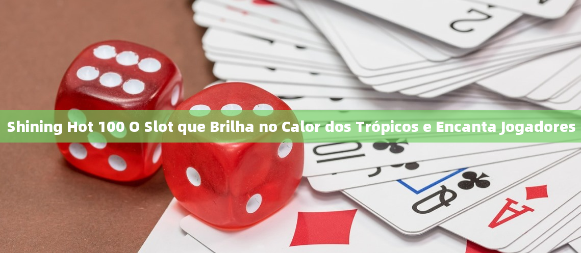 Shining Hot 100 O Slot que Brilha no Calor dos Trópicos e Encanta Jogadores