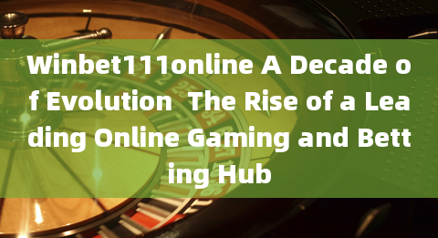 Winbet111online A Decade of Evolution  The Rise of a Leading Online Gaming and Betting Hub